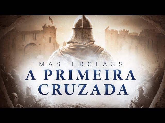 Masterclass: A Primeira Cruzada