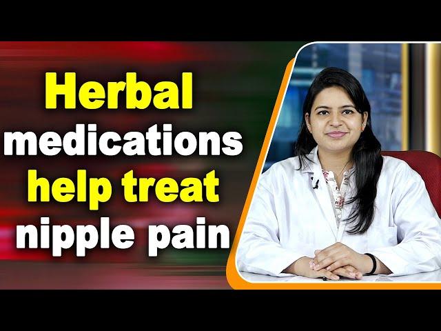 Herbal medications help treat  nipple pain