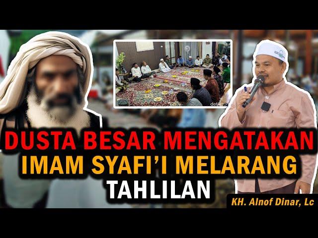 DUSTA BESAR !! YANG MENGATAKAN IMAM SYAFI'I MELARANG TAHLILAN - KH. ALNOF DINAR, Lc