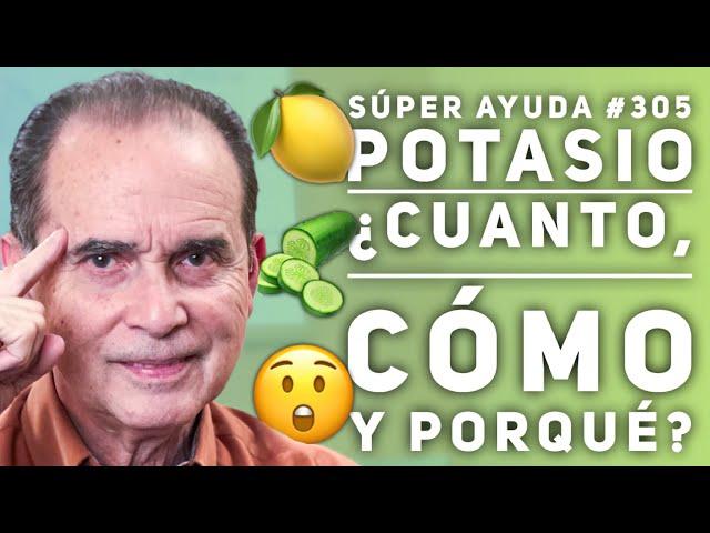 SÚPER AYUDA #305  Potasio  ¿Cuanto, Cómo Y Porqué?