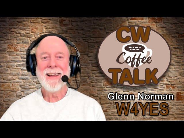 CW Coffee Talk  - Glenn Norman - W4YES