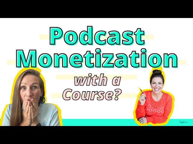Podcast Monetization with a Digital Course?