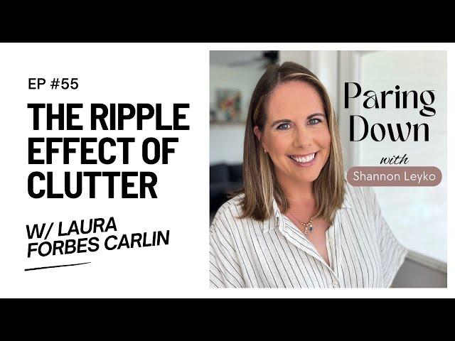 55: The Ripple Effect of Clutter with Laura Forbes Carlin