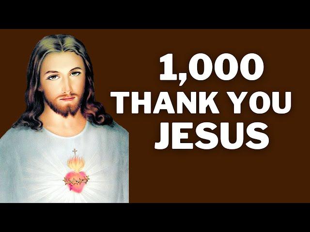 1000 Thank You Jesus | Prayer for Everyday | Miracle Prayer