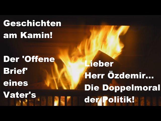 Geschichten am Kamin! Der offene Brief an Cem Özdemir! Unfassbar!