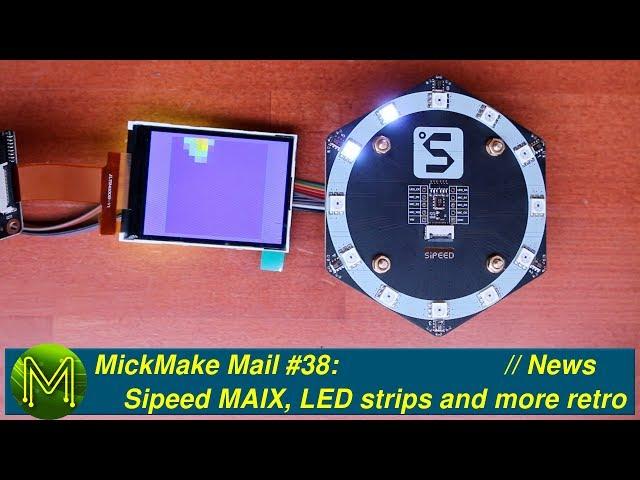 #244 MickMake Mail #38: Sipeed MAIX, LED strips and more retro kit.