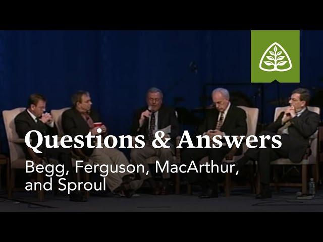 Begg, Ferguson, MacArthur, and Sproul: Questions and Answers #2