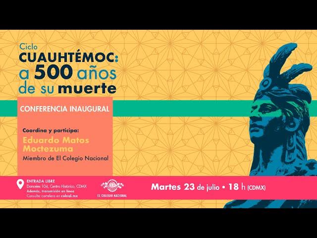 Cuauhtémoc: a 500 años de su muerte | Conferencia inaugural