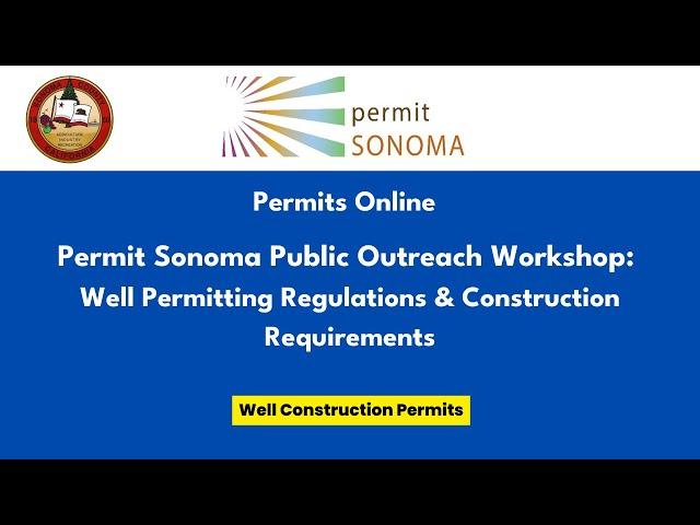 Permit Sonoma Public Outreach Workshop: Well Permitting Regulations & Construction Requirements