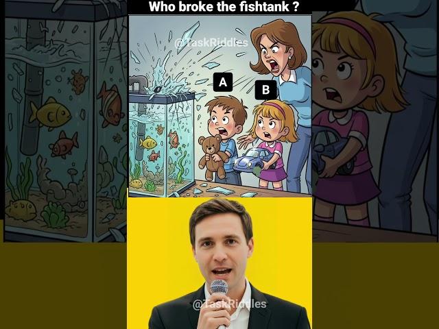 Guess who broke the fish tank ? #logicpuzzles #brainteasers #riddle #viralshorts #viral #viralreels
