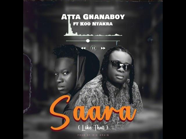 Atta GhanaBoy ft. Koo Ntakra - Saara ( Audio Slide )