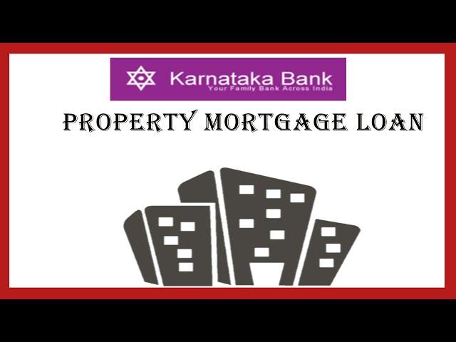 mortgage loan | karnataka bank | loan against property | mortgage loans explained