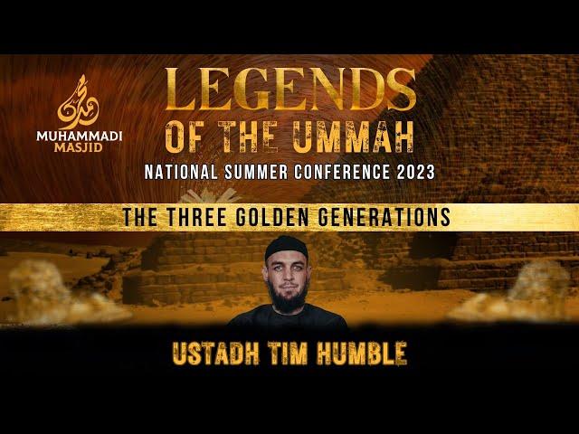 The Three Golden Generations | Ustadh Tim Humble || LEGENDS OF THE UMMAH