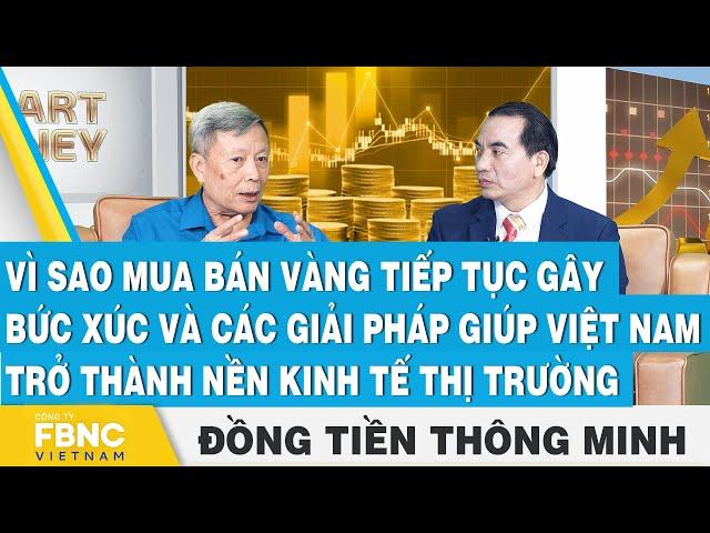 Mua bán vàng gây bức xúc, giải pháp để Việt Nam thành nền kinh tế thị trường | Đồng tiền thông minh