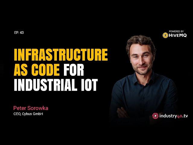 Infrastructure as Code for Industrial IoT - Ep 41 [ Peter Sorowka, CEO Cybus GmbH]