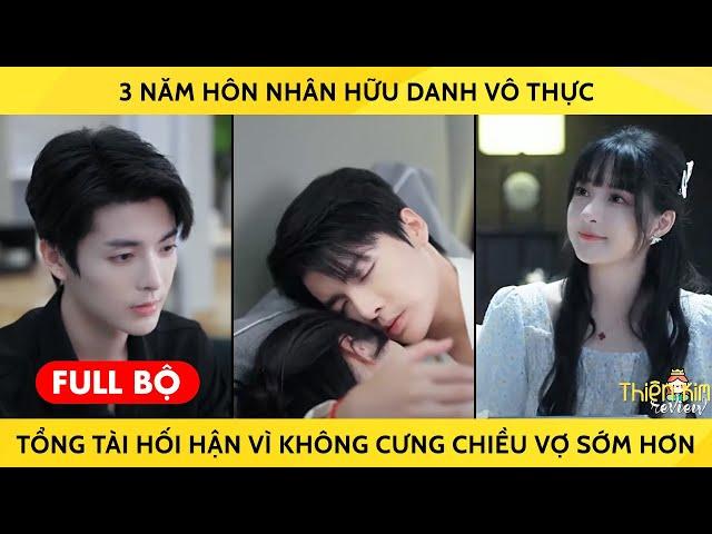 3 Năm Hôn Nhân Hữu Danh Vô Thực Tổng Tài Hối Hận Vì Không Cưng Chiều Vợ Sớm Hơn