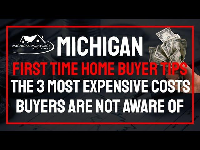 Michigan First Time Home Buyer Tips | The 3 Most Expensive Fees Every Home Buyer Should Know About