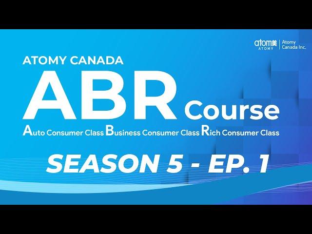 Atomy Canada ABR Course - Season 5 - Episode 1