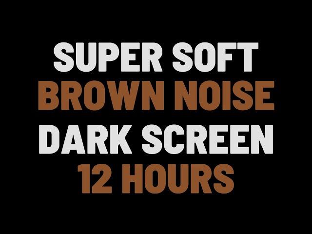 12 Hours Super Soft Brown Noise | Sleep, Study, Relax | NO ADS