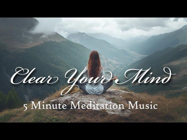 5 Minute Meditation Music to Clear Your Mind