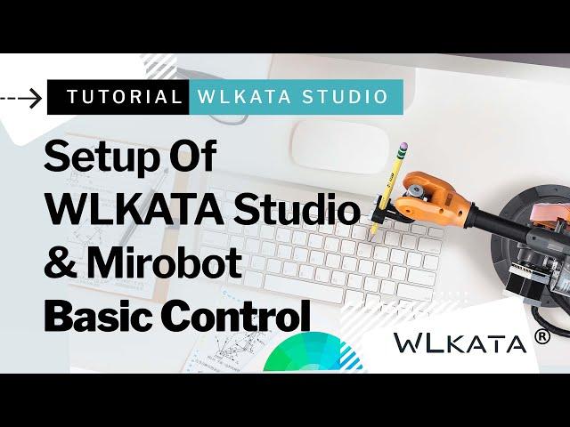 Setup Of WLKATA Studio & Mirobot Basic Control