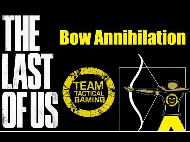 The Last Of Us - Factions - Bow Annihilation - Team Tactical Gaming