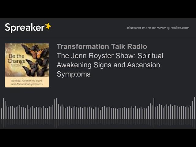 The Jenn Royster Show: Spiritual Awakening Signs and Ascension Symptoms