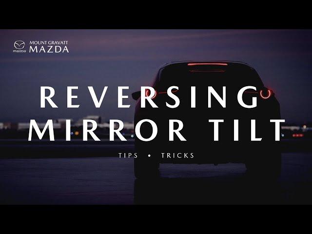 Mazda Tips • Tricks • Tuesday | Reversing Mirror Tilt