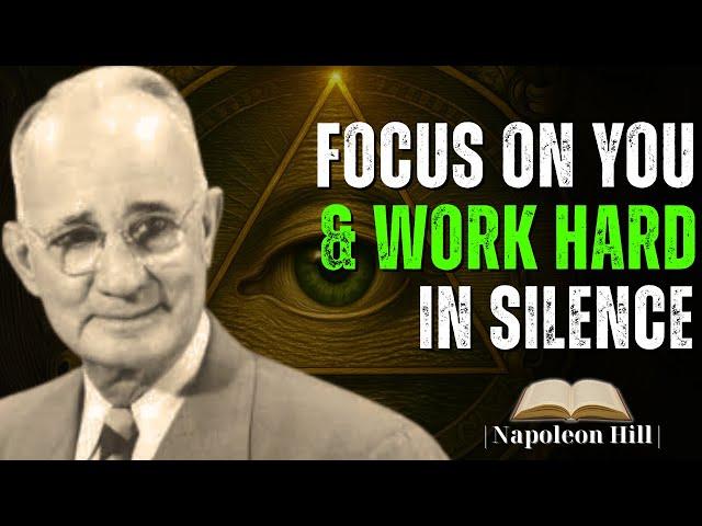 Focus on You & Work Hard in Silence! | Napoleon Hill - Motivational Speech.