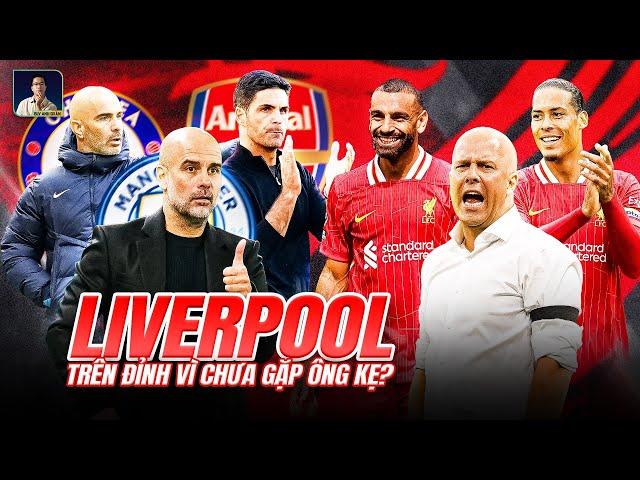 LIVERPOOL TOP 1 LÀ VÌ CHƯA GẶP ĐỐI CỨNG NHƯ ARSENAL, CHELSEA VÀ MAN CITY?