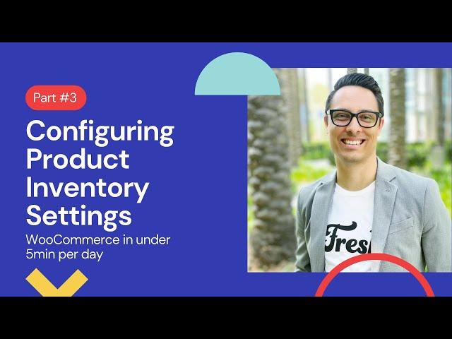 Setting up WooCommerce in under 5min a day: Configuring Product Inventory Settings