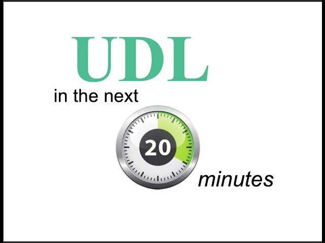 UDL in the next 20 minutes- Overview and example case study