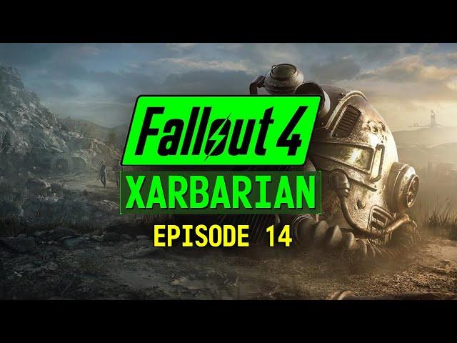 XARBARIAN | FALLOUT 4 | EPISODE 14