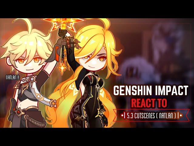  Fatui Habingers React to 5.3 Cutscenes [ Natlan ] || Gacha Club || Genshin Impact