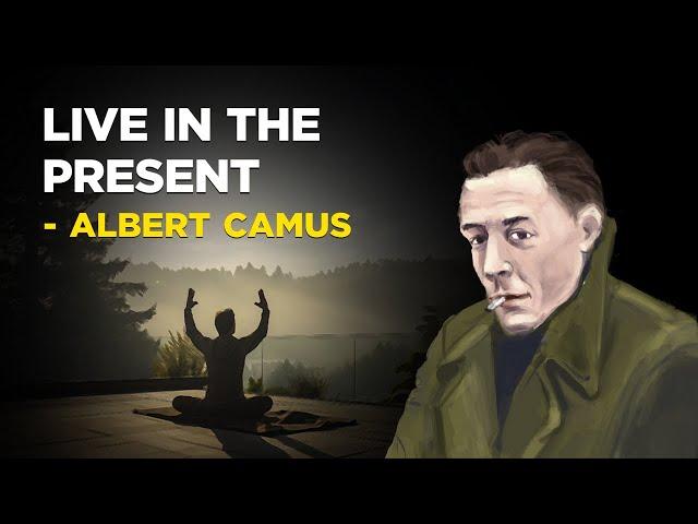 How To Live In The Present - Albert Camus (Philosophy of Absurdism)