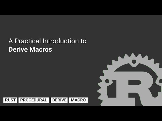 A Practical Introduction to Derive Macros in Rust