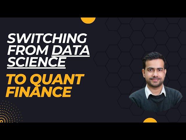 SWITCHING FROM DATA SCIENCE TO QUANTITATIVE FINANCE