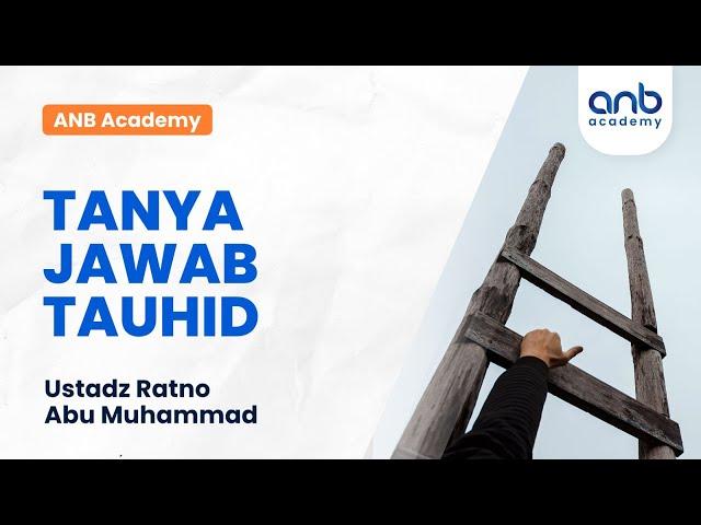 ANB Academy - Tanya Jawab Tauhid | Ustadz Ratno Abu Muhammad