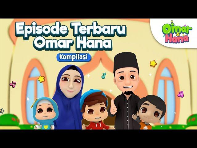 Kompilasi Episode Terbaru Omar Hana | Lagu Anak Islami | Omar & Hana Indonesia