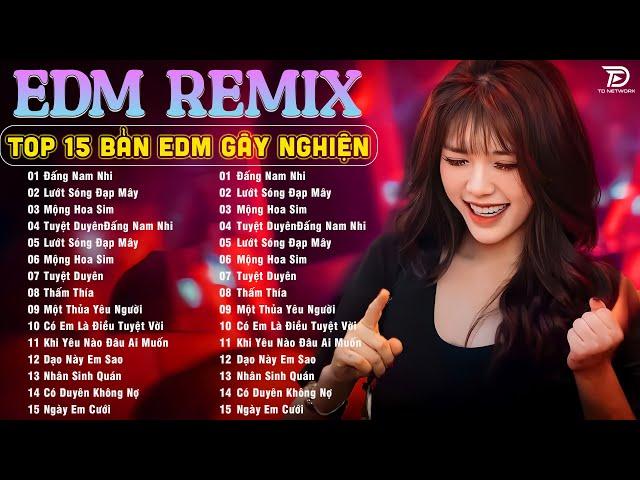 Top 15 Bản EDM Tiktok Gây Nghiện  Đấng Nam Nhi Remix - BXH Nhạc Trẻ Remix Top Xu Hướng 2025