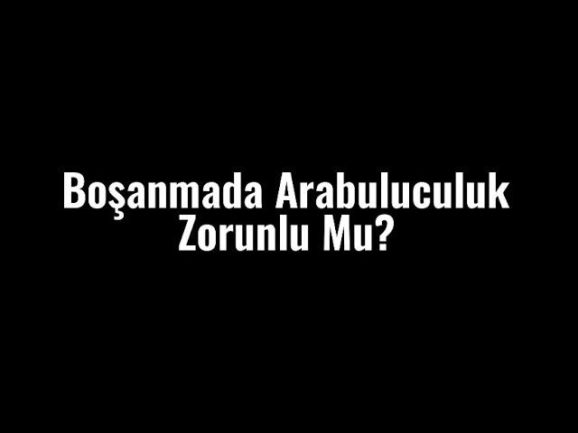 Boşanmada Arabuluculuk Zorunlu Mu?