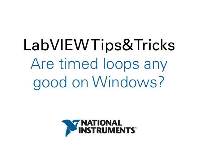 LabVIEW Tips&Tricks: Are timed loops any good on Windows?