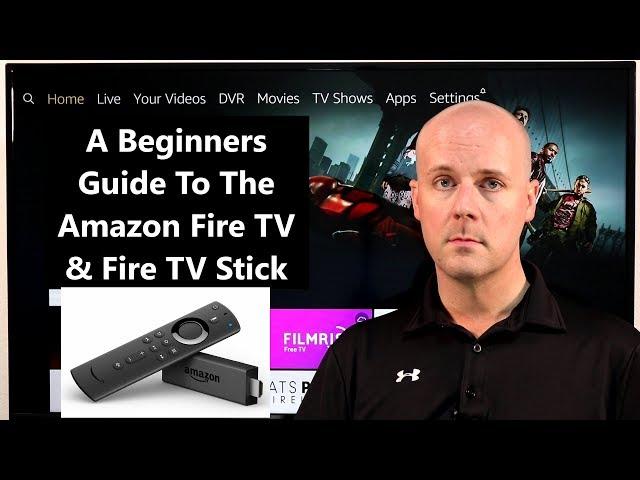 A Beginners Guide To The Amazon Fire TV & Fire TV Stick - Helping You Get Started