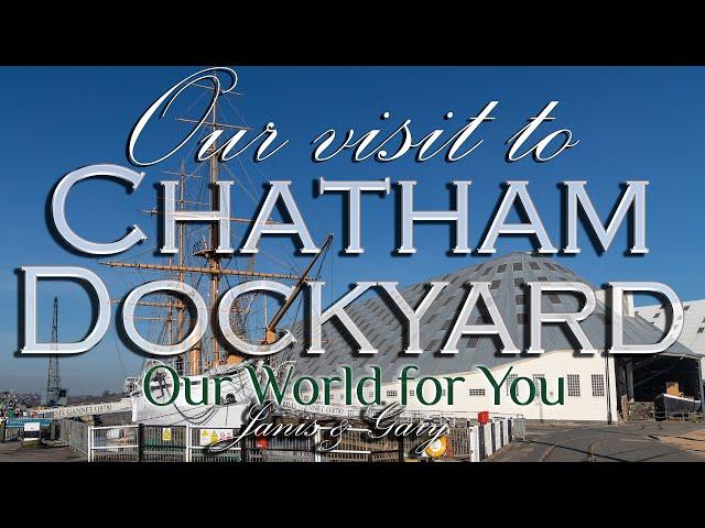 Our visit to the Historic Dockyard Chatham, Kent