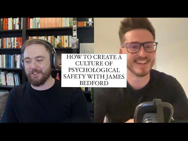 How to create a culture of psychological safety with James Bedford