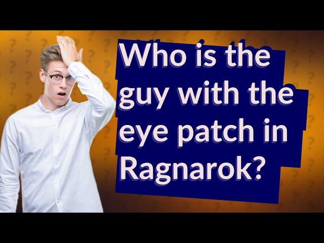 Who is the guy with the eye patch in Ragnarok?