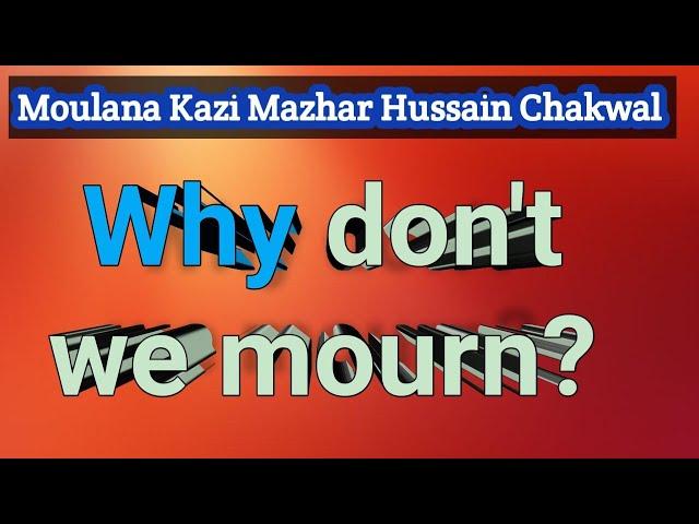 VL#01 @ Moulana kazi mazhar hussain Chakwal | ھم ماتم کیوں نہیں کرتے ؟