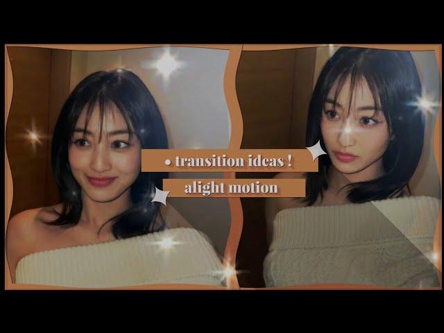 transition ideas ! • [ alight motion ] 