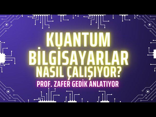 “Kuantum ve yapay zeka teknolojileri birlikte gelişecek” – Prof. Zafer Gedik anlatıyor