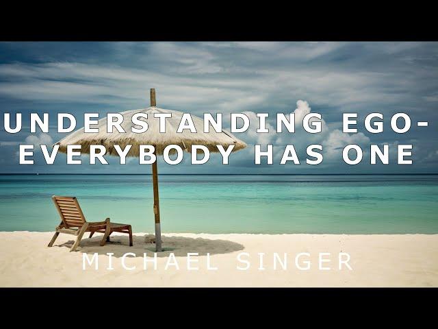 Michael Singer - Understanding Ego - Everybody Has One